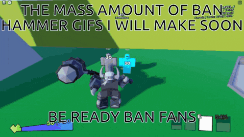 a screenshot of a video game that says the mass amount of ban hammer gifs i will make soon