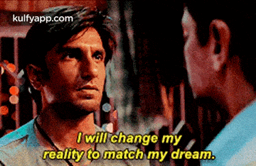 a man is talking to another man and saying `` i will change my reality to match my dream '' .