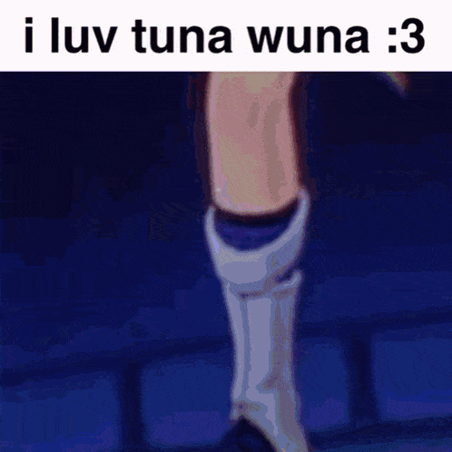 a picture of a person 's leg with a caption that says i luv tuna wuna 3