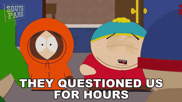 two south park characters standing next to each other with the words they questioned us for hours below them