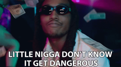 Little Nigga Dont Know GIF - Little Nigga Dont Know It Get Dangerous GIFs