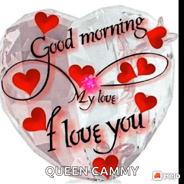 a heart shaped balloon that says good morning my love i love you queen cammy