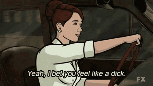 a cartoon of archer driving a car with the caption yeah i bet you feel like a dick