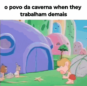 o povo da caverna when they trabalham demais is written on a cartoon scene