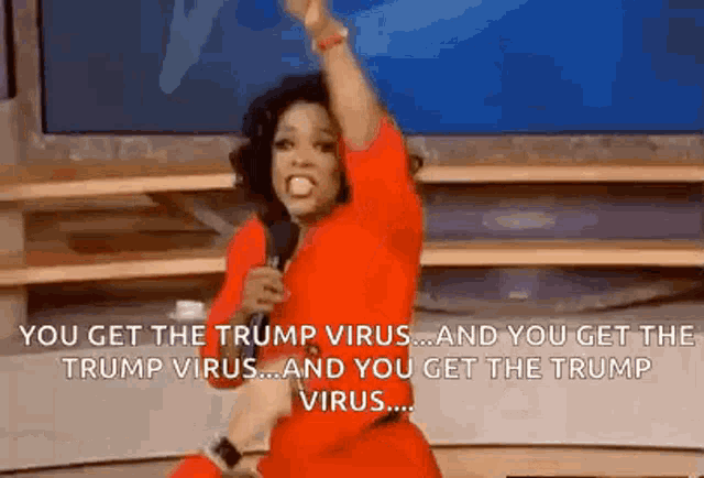 oprah winfrey says you get the trump virus and you get the trump virus and you get the trump virus ...