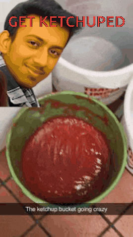 a picture of a man next to a bowl of ketchup that says get ketch uped
