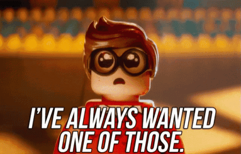 a lego character says i 've always wanted one of those ..