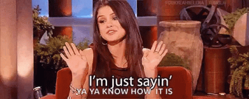 Just Sayin Ya Know GIF - Just Sayin Ya Know Selena Gomez GIFs