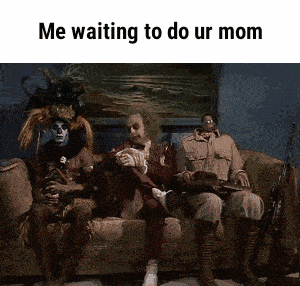 a group of people sitting on a couch with the caption " me waiting to do ur mom " .