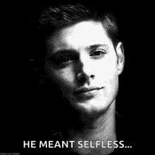 a black and white photo of a man with his eyes closed and the caption `` he meant selfless ... '' .