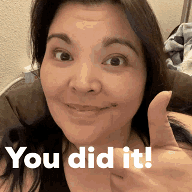 a woman giving a thumbs up with the words " you did it " below her