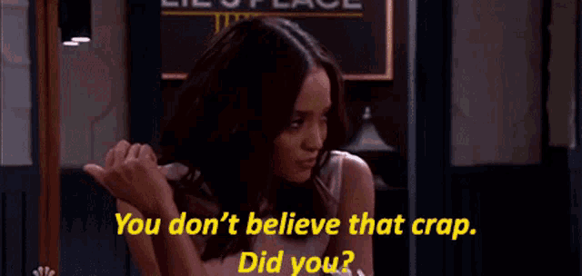 a woman is saying " you don 't believe that crap did you "