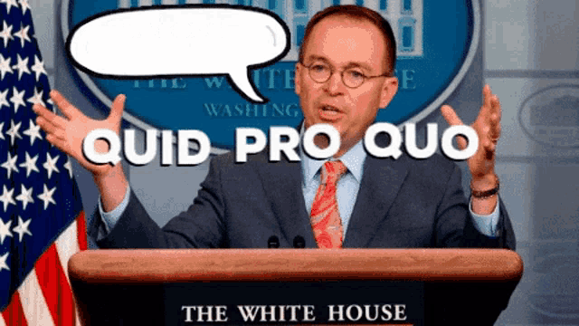a man stands at a podium at the white house with a speech bubble above him that says quid pro quo