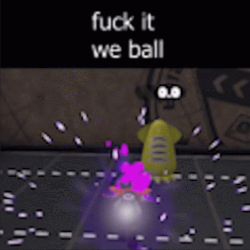 Fuck It We Ball Splatoon GIF - Fuck It We Ball Splatoon Ball GIFs