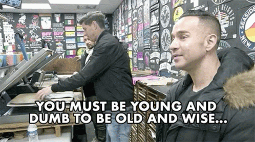You Must Be Young And Dumb To Be Old And Wise Growing Up GIF - You Must Be Young And Dumb To Be Old And Wise Growing Up Mature GIFs