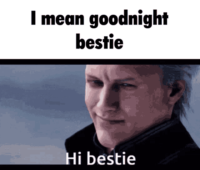 a devil may cry meme that says i mean goodnight bestie