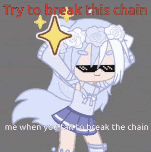 a girl wearing sunglasses and a flower crown has the words try to break this chain me when you fail to break the chain