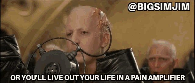 a man with a microphone on his head has the words " or you 'll live out your life in a pain amplifier " below him