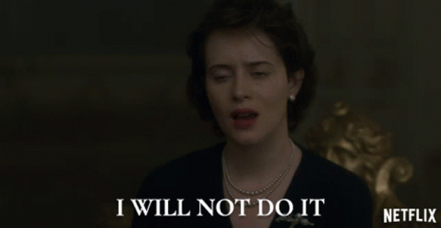 I Will Not Do It Queen Elizabeth Ii GIF - I Will Not Do It Queen Elizabeth Ii Claire Foy GIFs
