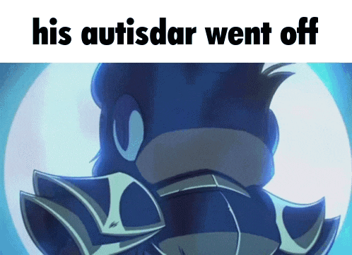 a picture of a cartoon character with the words his autisdar went off