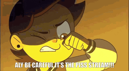 a cartoon character is crying and says aly be careful it 's the piss stream