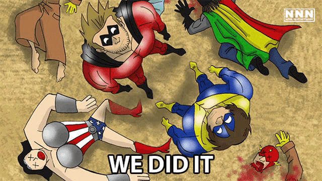 a cartoon of a group of superheros with the words we did it on the bottom