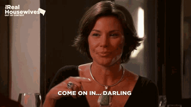 a woman says come on in darling in a real housewives ad