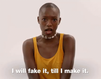 Fake It Till You Make It GIF - I Will Fake It Till I Make It Fake It Till You Make It Faking It GIFs