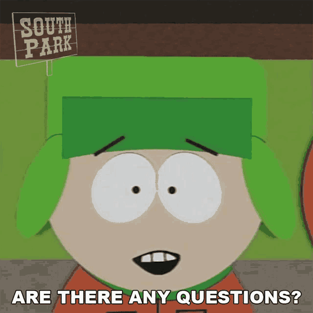 a cartoon character from south park is asking if there are any questions