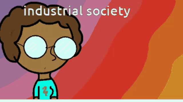 a cartoon drawing of a man with glasses and the words industrial society above him