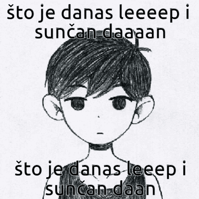 a black and white drawing of a boy with the words sto je danas leeeep i suncan daaan