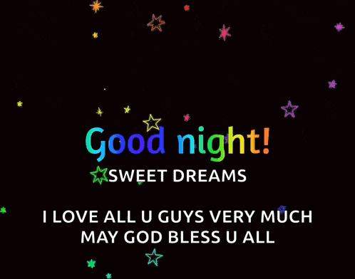 a black background with the words good night sweet dreams i love all u guys very much may god bless u all on it