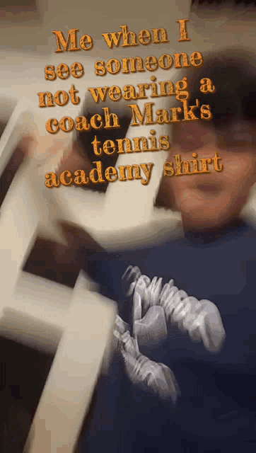 a blurry picture of a person with the words me when i see someone not wearing a coach mark 's academy shirt