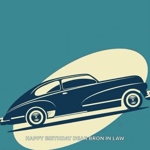 a blue car with the words happy birthday dear bron in law on the bottom