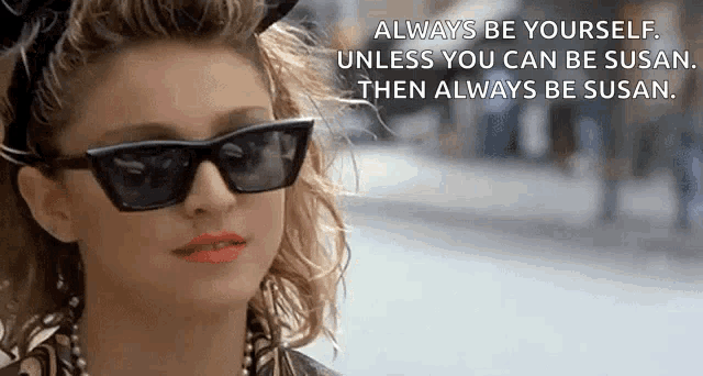 a woman is wearing sunglasses and a quote that says always be yourself unless you can be susan then always be susan .