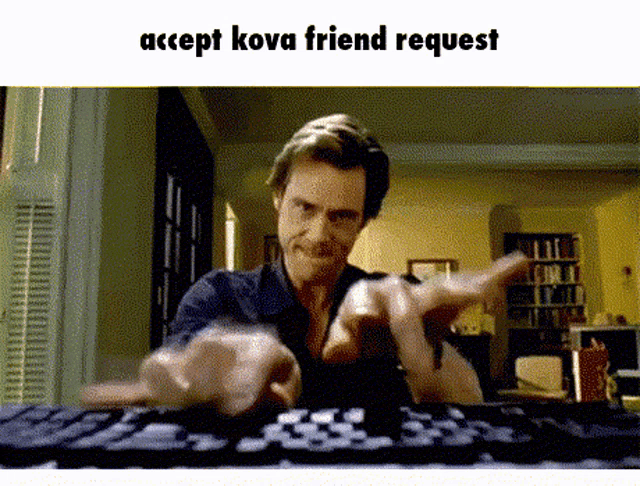 a man is typing on a keyboard with the words accept kova friend request on the bottom