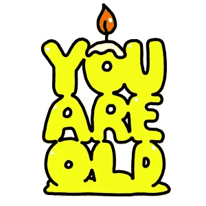 a cartoon drawing of a yellow candle that says you are old