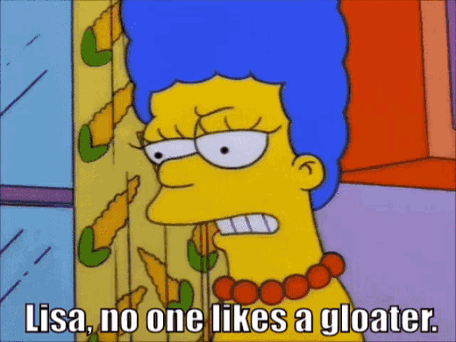 a cartoon of marge simpson says lisa no one likes a gloat