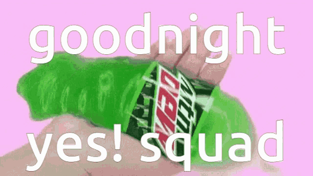 a person is holding a green mountain dew bottle and says goodnight yes squad