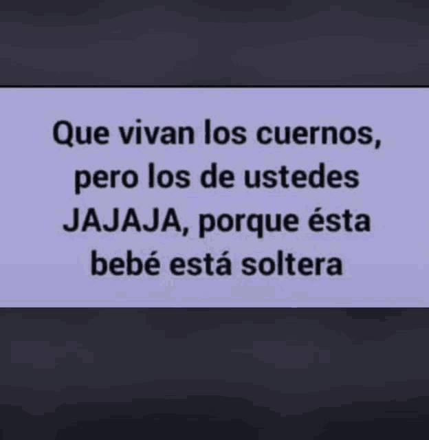 a purple sign that says que vivan los cuernos pero los de ustedes jajaja , porque esta bebe está soltera