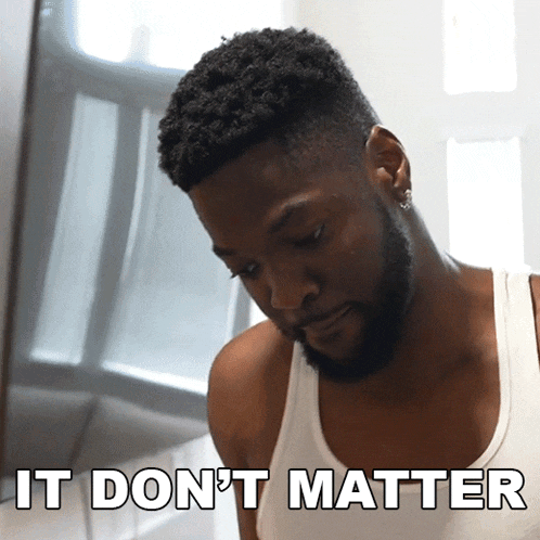 a man in a white tank top says " it does n't matter "