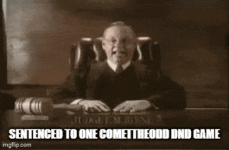 a judge sits at a desk with the words sentenced to one comet the odd dnd game written below him