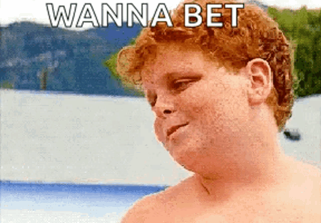a shirtless red haired boy with the words wanna bet above him