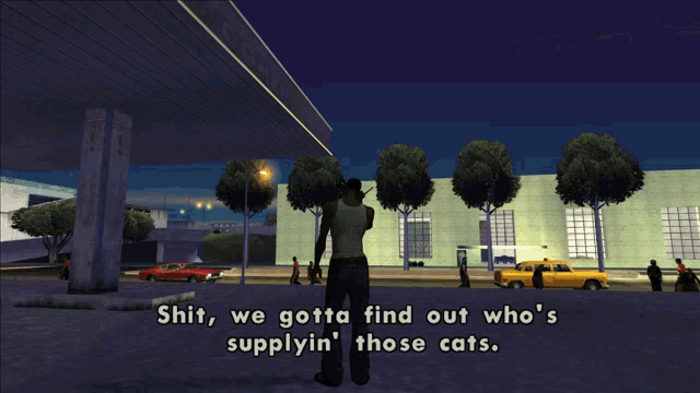 a video game scene with the words shit we gotta find out who 's supplyin those cats
