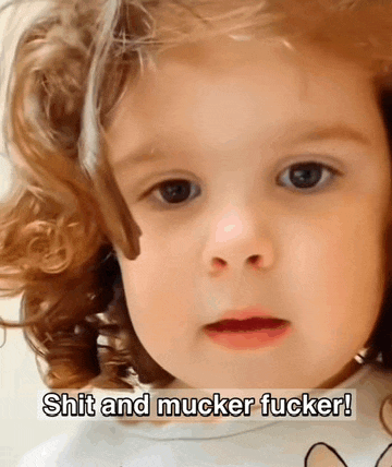 a little girl with curly hair says shit and mucker fucker !