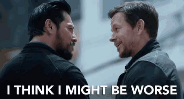 two men standing next to each other with the words i think i might be worse written below them