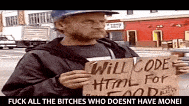 a homeless man holding a sign that says will code html for food
