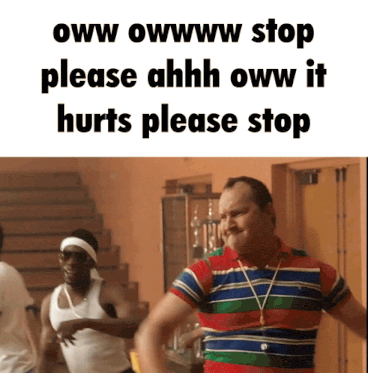 a man in a striped shirt says please ahhh oww it hurts