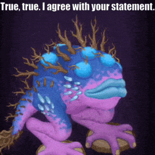 a purple and blue monster with the words " true true i agree with your statement " below it