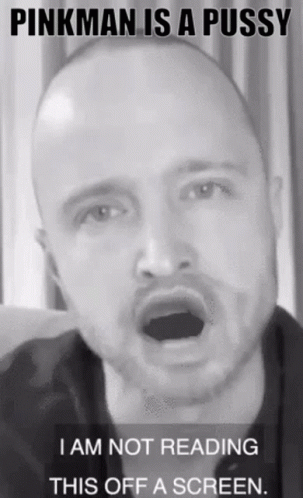 Pinkman Is A Pussy I Am Not Reading This Off A Screen GIF - Pinkman Is A Pussy I Am Not Reading This Off A Screen Mouthing GIFs